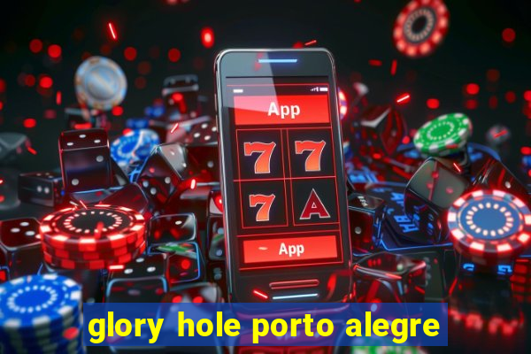 glory hole porto alegre